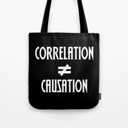 Correlation Does Not Equal Causation Tote Bag