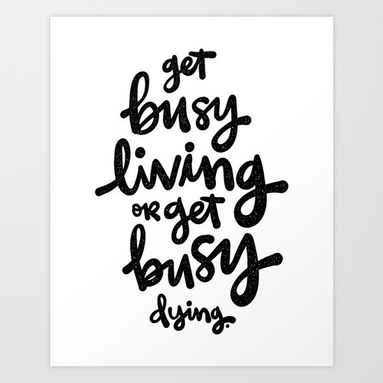 get busy living Art Print