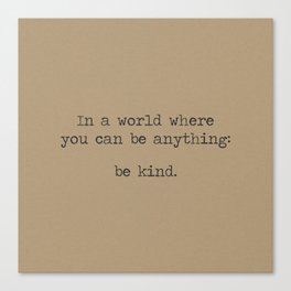 In A World Where You Can Be Anything Be Kind - minimalist industrial Kraft paper Canvas Print