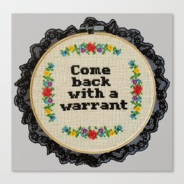 Come Back with a Warrant Cross Stitch Hand Embroidered Hoop Canvas Print