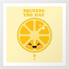 Squeeze The Day  Art Print