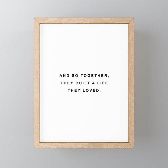 And so together they built a life they loved Framed Mini Art Print