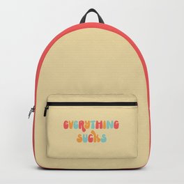 Everything Sucks Funny Offensive Quote Backpack