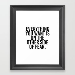 Everything you want is on the other side of fear Framed Art Print