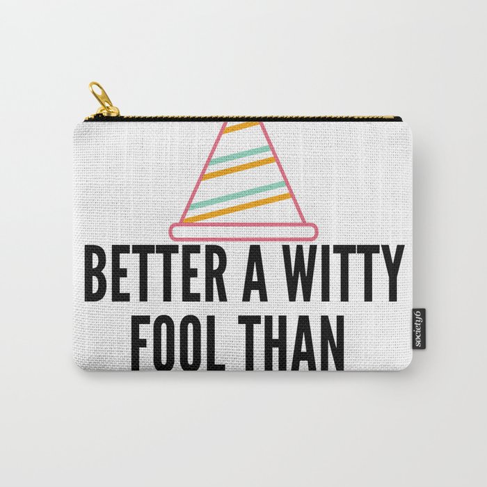 better a witty fool than a foolish wit ,april fool day Carry-All Pouch