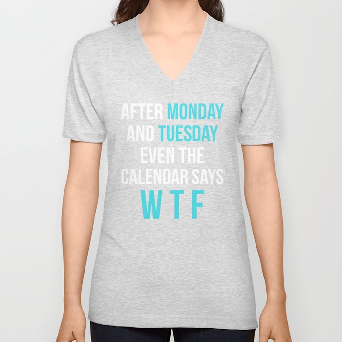 After Monday and Tuesday Even The Calendar Says WTF (Black) V Neck T Shirt