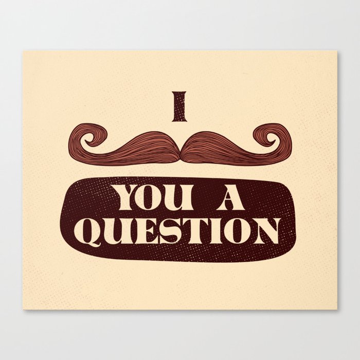 I Mustache You A Question Canvas Print