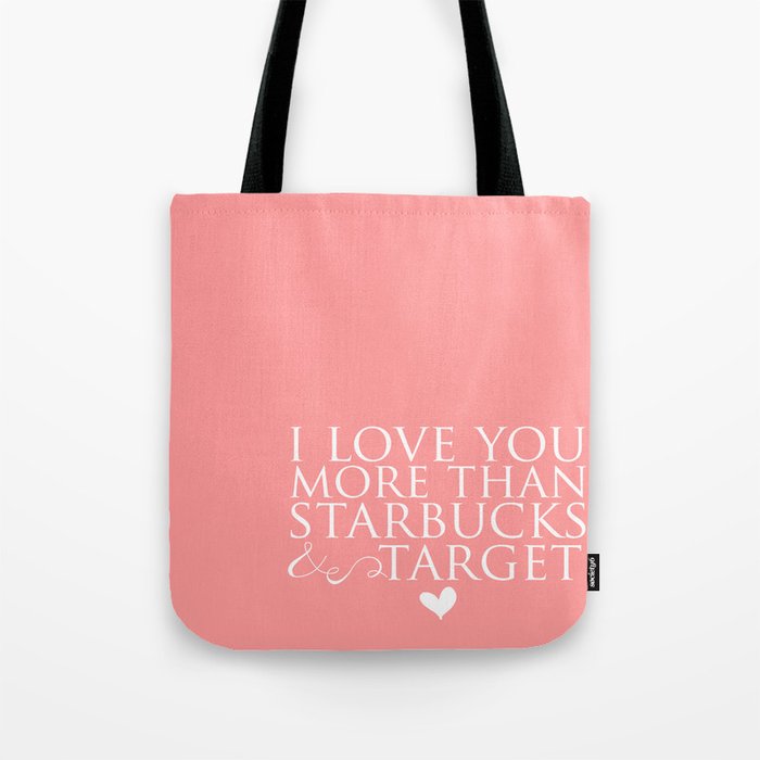 I Love You More Than Starbucks And Target Tote Bag By Ashleyjlarson
