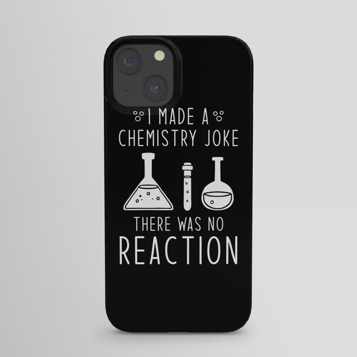 I made a chemistry joke there was no reaction iPhone Case