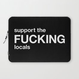 support the FUCKING locals Laptop Sleeve