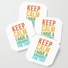 KEEP CALM I HAVE A SPREADSHEET FOR THAT Coaster