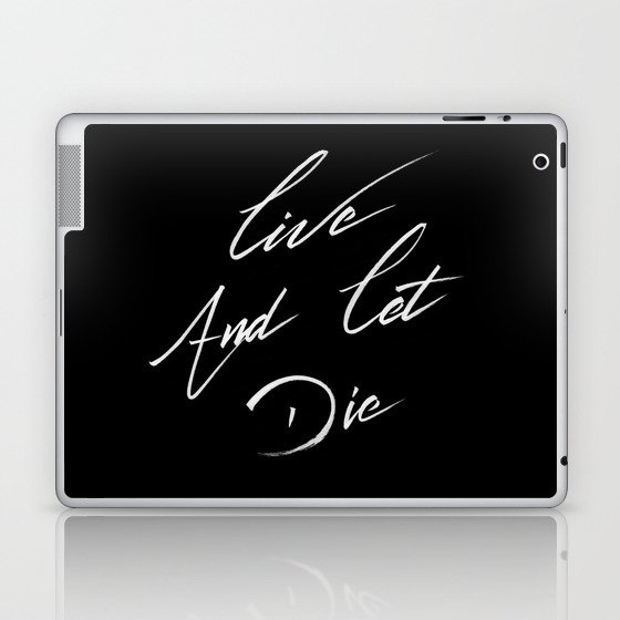 Live and let die Laptop & iPad Skin