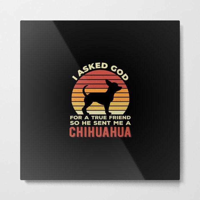 True Friend Chihuahua Funny Metal Print