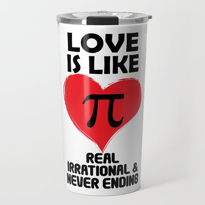 Love is Like Pi Real Irrational and Never Ending Travel Mug
