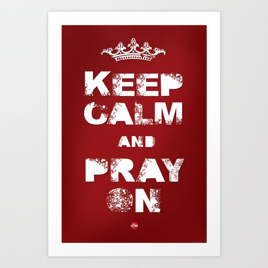 Keep Calm And Pray On Art Print