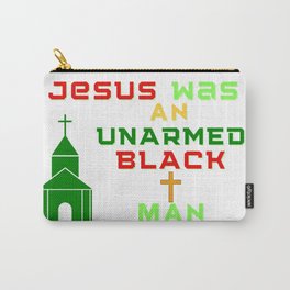 Jesus Was An Unarmed Black Man Carry-All Pouch
