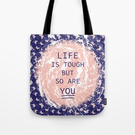Life is tough but so are YOU Tote Bag