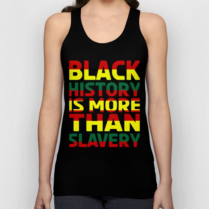 Black History Is More Than Slavery Tank Top