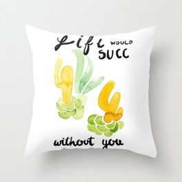 Life Doesn't Succ With You Throw Pillow