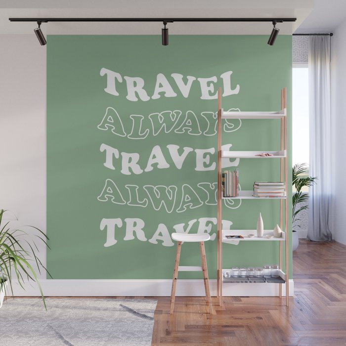 Travel Always and Always Travel (white/sage green) Wall Mural