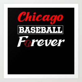 Chicago Baseball Forever for Baseball Fans Art Print