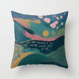 "You Are Worthy Of The Same Love You Give." Throw Pillow