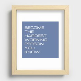 Become the hardest working person you know Recessed Framed Print