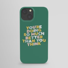 You're Doing So Much Better Than You Think iPhone Case