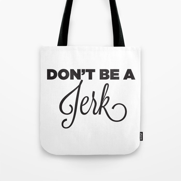 DON'T BE A JERK! Tote Bag