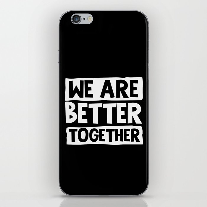 We Are Better Together iPhone Skin