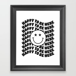 HAPPY TO BE HERE SMILEY Framed Art Print