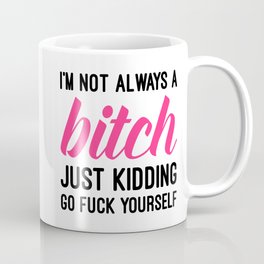 Not Always A Bitch Funny Quote Mug