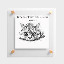 Time Spent With Cats Is Never Wasted Art Floating Acrylic Print