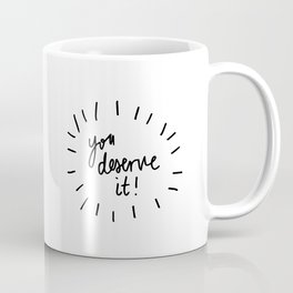 you deserve it! Coffee Mug