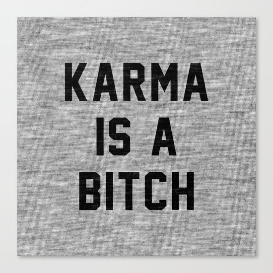 Karma is a Bitch Canvas Print