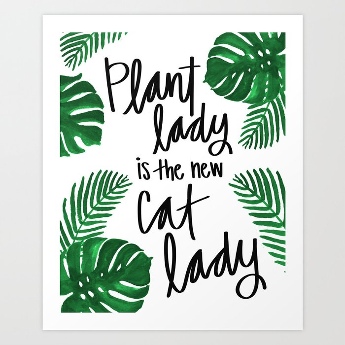 Plant Lady Quote Print Monstera Leaf Artwork Hand Lettered Print Plant Lady Is The New Cat Lady Trop Art Print By Whenitrainspaper Society6