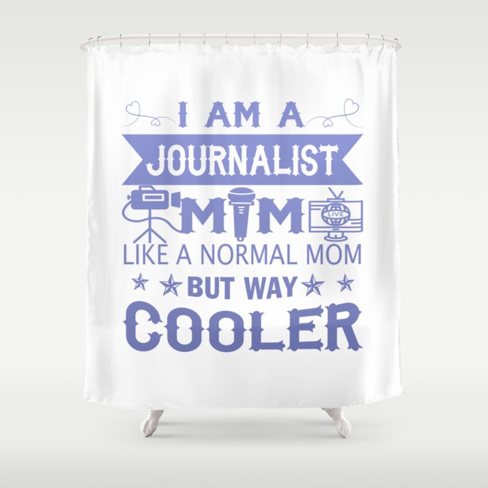 I Am A Journalist Mom Shower Curtain