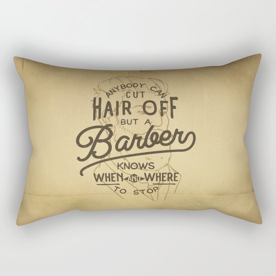 Anybody Can Cut Hair Off, But A Barber Knows When And Where To Stop Rectangular Pillow