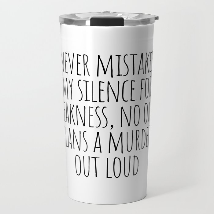Never mistakes my silence for weakness Travel Mug