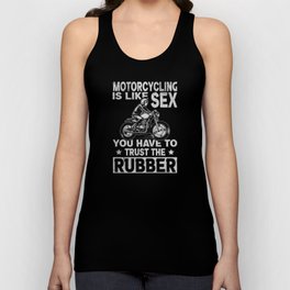 Motorcycling Like Sex Trust The Rubber Motorcycle Unisex Tank Top