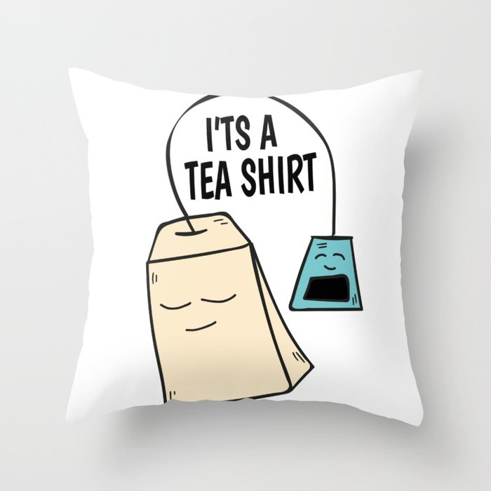 Tea Pun Coffee Funny Shirt Gift Throw Pillow By Mrniceguy83 Society6