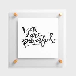 You are powerful. Floating Acrylic Print