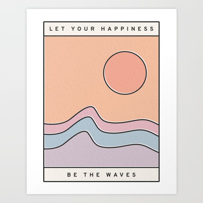 Ocean Surf "Let Your Happiness Be the Waves" // Chill Retro Minimalist Colorful California Summer  Art Print