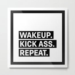 Motivational & Inspirational Quotes - Wakeup. Kick ass. Repeat MMS 994 Metal Print