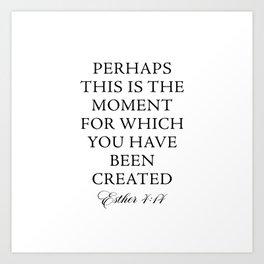 Bible verse Esther 4:14 Perhaps You Were Made For Art Print