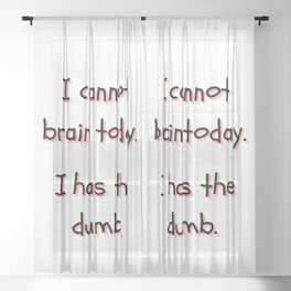 I Cannot Brain Today. I Has The Dumb. Sheer Curtain