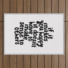 If It Makes You Happy It Doesn’t Have To Make Sense to Others Outdoor Rug