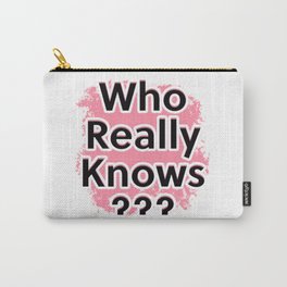 Who Really Knows Carry-All Pouch