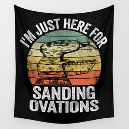 I'm Just Here For Sanding Ovations Woodworking Carpenter Wall Tapestry | Carpenter, Dad, Handyman, Quote, Gift, Woodworking, Giftidea, Tools, Carpentry, Wood 