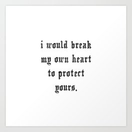 I would break my own heart to protect yours hand lettering Art Print